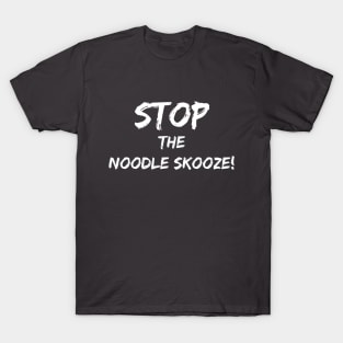 Stop the Noodle Skooze T-Shirt